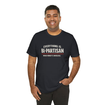 Everything Is Bipartisan When Money's Involved - Premium Opinion Tee