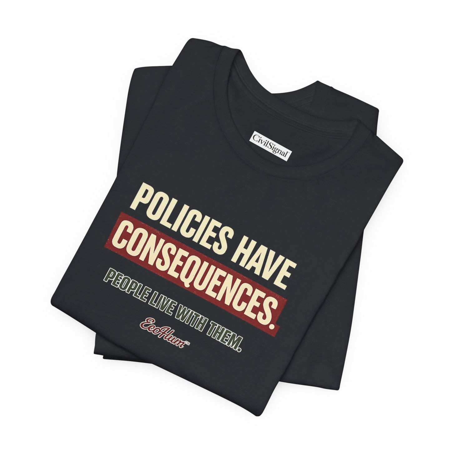 Policies Have Consequences - Premium Opinion Tee