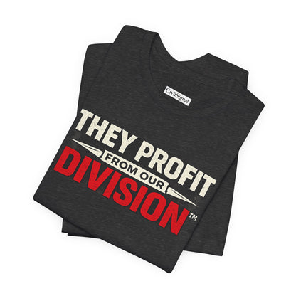 They Profit From Our Division - Premium Opinion Tee
