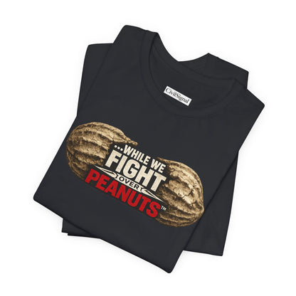 While We Fight Over Peanuts - Premium Opinion Tee