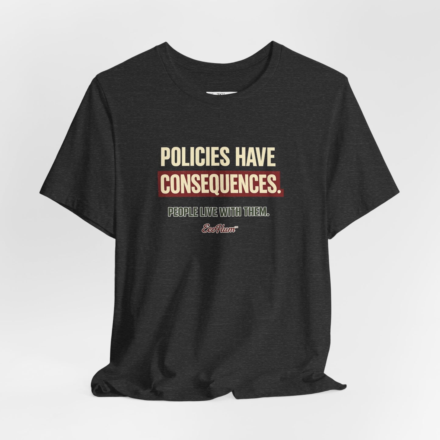 Policies Have Consequences - Premium Opinion Tee