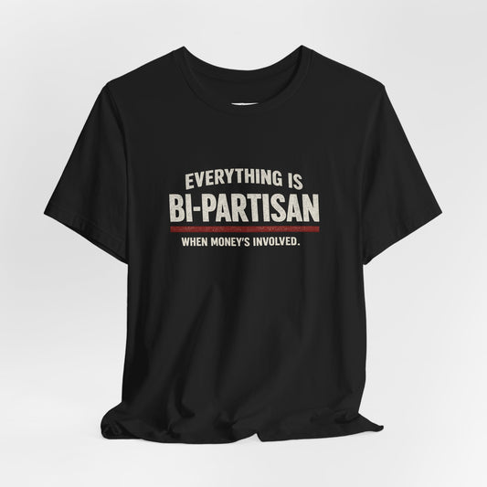 EVERYTHING IS BIPARTISAN WHEN MONEY'S INVOLVED - Premium Opinion Tee