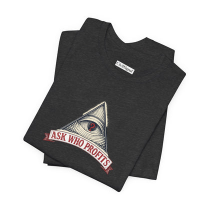 Ask Who Profits - Premium Opinion Tee