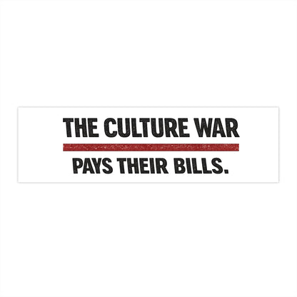 The Culture War Pays Their Bills. - Bumper Sticker