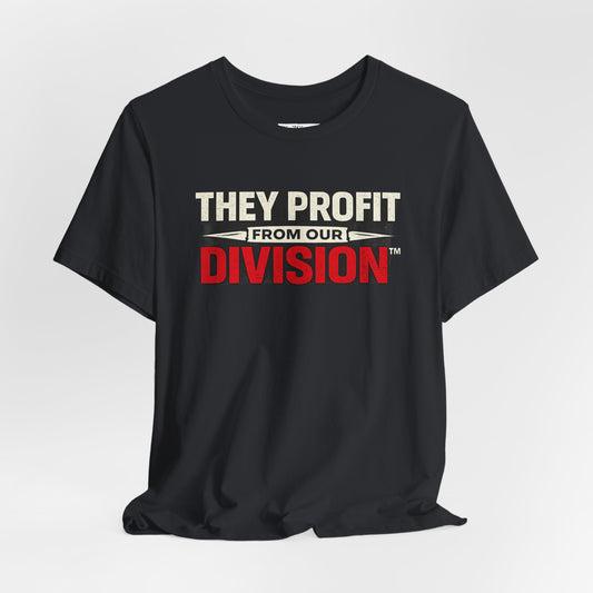 They Profit From Our Division - Premium Opinion Tee