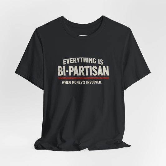 Everything Is Bipartisan When Money's Involved - Premium Opinion Tee
