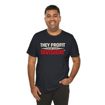 They Profit From Our Division - Premium Opinion Tee