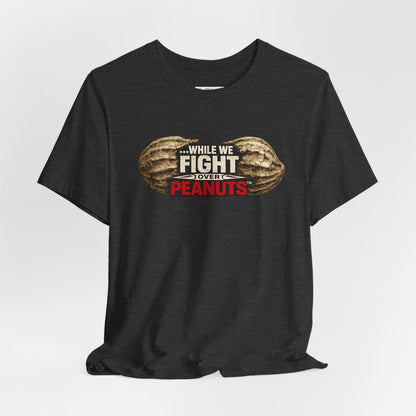 While We Fight Over Peanuts - Premium Opinion Tee