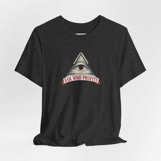 Ask Who Profits - Premium Opinion Tee