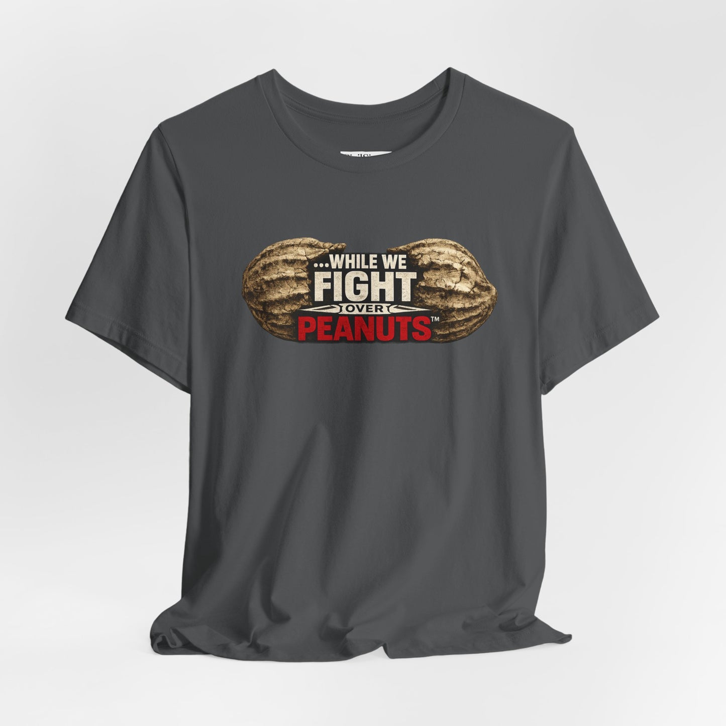 While We Fight Over Peanuts - Premium Opinion Tee