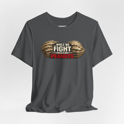 While We Fight Over Peanuts - Premium Opinion Tee