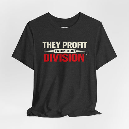 They Profit From Our Division - Premium Opinion Tee
