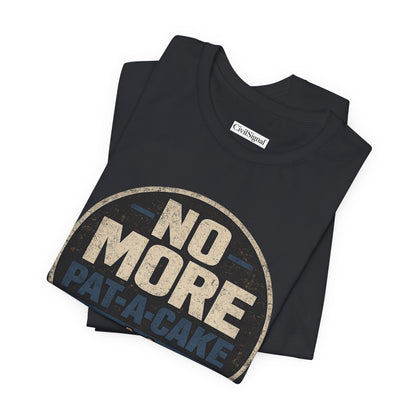 No More Pat-A-Cake - Premium Opinion Tee