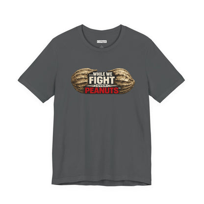 While We Fight Over Peanuts - Premium Opinion Tee