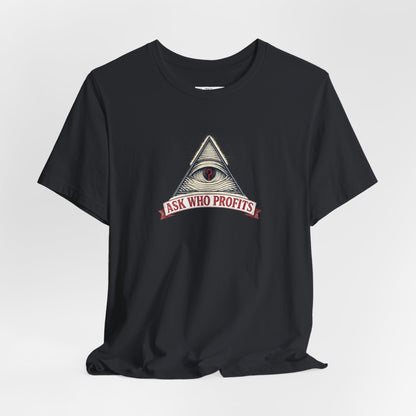 Ask Who Profits - Premium Opinion Tee