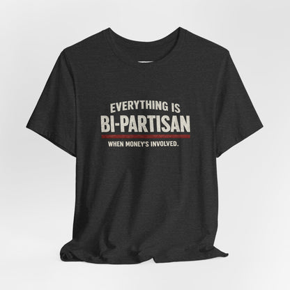 Everything Is Bipartisan When Money's Involved - Premium Opinion Tee