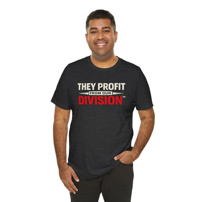They Profit From Our Division - Premium Opinion Tee