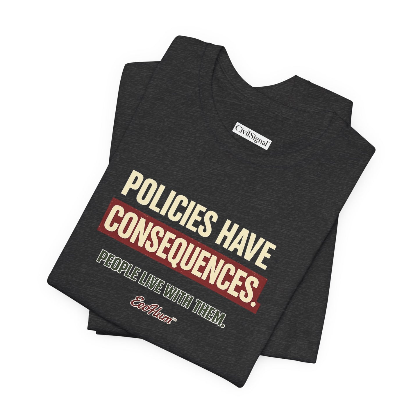 Policies Have Consequences - Premium Opinion Tee